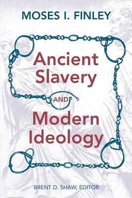 Ancient Slavery and Modern Ideology by Moses I. Finley