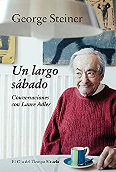 Un largo sábado: Conversaciones con Laure Adler by George Steiner