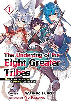 The Underdog of the Eight Greater Tribes: Volume 1 by Yu Kodama, Roy Nukia, Washiro Fujiki