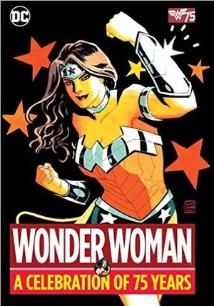 Wonder Woman: A Celebration of 75 Years by Robert Kanigher, George Pérez