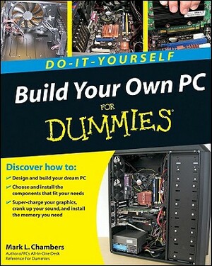 Build Your Own PC Do-It-Yourself for Dummies [With DVD ROM] by Mark L. Chambers