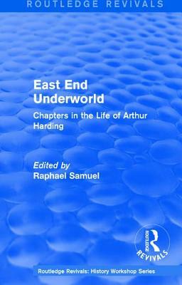East End Underworld (1981): Chapters in the Life of Arthur Harding by 