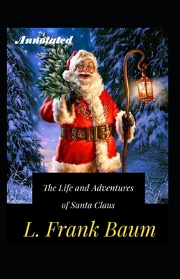 The Life and Adventures of Santa Claus Annotated by L. Frank Baum