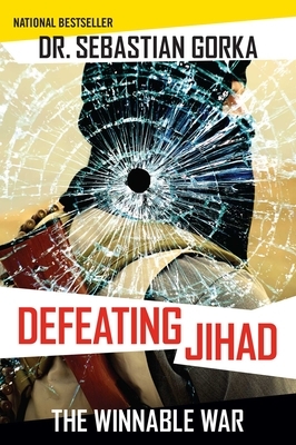 Defeating Jihad: The Winnable War by Sebastian Gorka