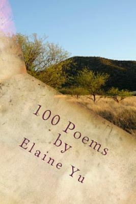 100 Poems by Elaine Yu by Elaine Yu
