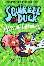 Squirrel and Duck: Mission Improbable by Tom Percival