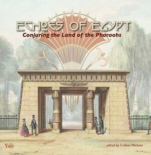 Echoes of Egypt: Conjuring the Land of the Pharaohs by Colleen Manassa