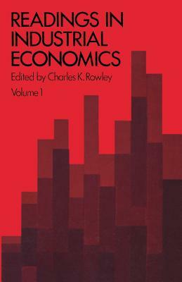 Readings in Industrial Economics: Volume One: Theoretical Foundations by Charles K. Rowley