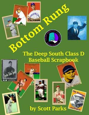 Bottom Rung: The Deep South Class D Baseball Scrapbook by Scott Parks