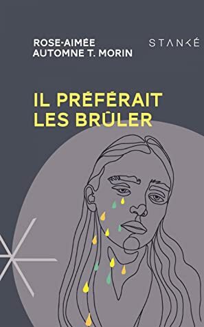 Il préférait les brûler by Rose-Aimée Automne T. Morin