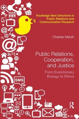 Public Relations, Cooperation, and Justice: From Evolutionary Biology to Ethics by Charles Marsh