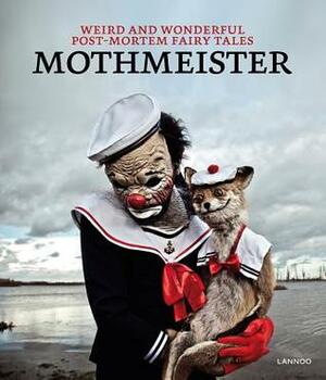 Mothmeister: Weird and Wonderful Post-Mortem Fairy Tales by Mothmeister