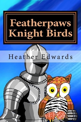 Featherpaws: Knight Birds by Heather Edwards