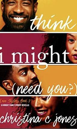 I Think I Might Need You by Christina C. Jones