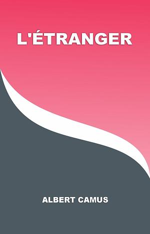 L'ÉTRANGER by Albert Camus, Albert Camus