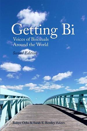 Getting Bi: Voices of Bisexuals Around the World by Sarah E. Rowley, Robyn Ochs