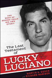 The Last Testament of Lucky Luciano: The Mafia Story in His Own Words by Richard Hammer, Martin A. Gosch