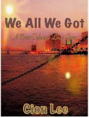 We All We Got: A New Orleans Love Story by Cion Lee