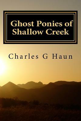 Ghost Ponies of Shallow Creek: For Young Readers by Charles G. Haun