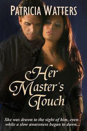 Her Master's Touch by Patricia Watters