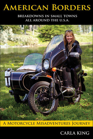 American Borders: A solo circumnavigation of the United States on a Russian sidecar motorcycle by Carla King