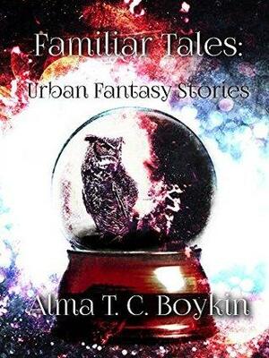 Familiar Tales by Alma T.C. Boykin