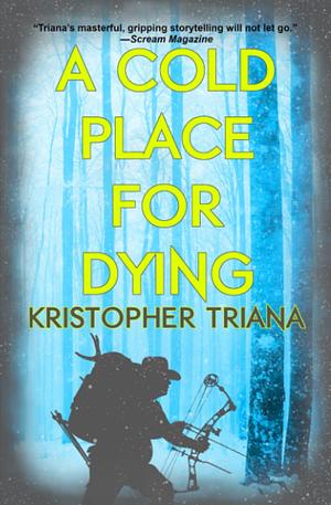 A Cold Place For Dying by Kristopher Triana