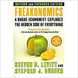 Freakonomics Revised and Expanded: A Rogue Economist Explores the Hidden Side of Everything by Steven D. Levitt, Stephen J. Dubner