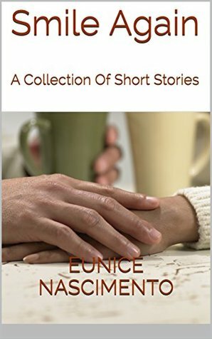 Smile Again: A Collection Of Short Stories by Eunice Nascimento