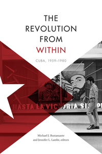 The Revolution from Within: Cuba, 1959-1980 by 