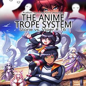 The Anime Trope System: Stone vs. Viper, #16 by Alvin Atwater