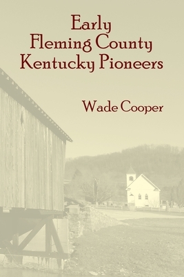 Early Fleming County Kentucky Pioneers by Wade Cooper