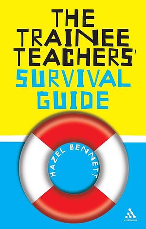 The Trainee Teacher's Survival Guide by Hazel Bennett