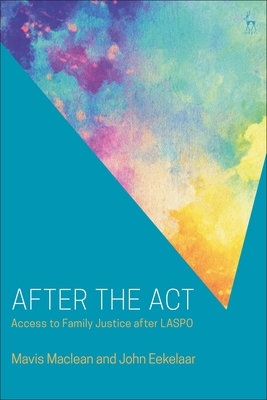 After the ACT: Access to Family Justice After Laspo by Mavis MacLean, John Eekelaar