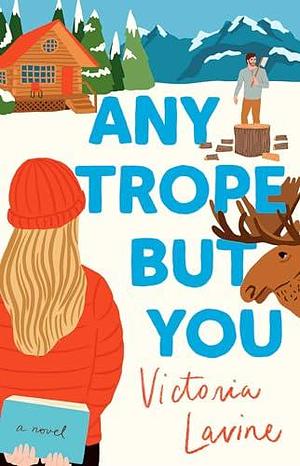 Any Trope but You: A Novel by Victoria Lavine, Victoria Lavine