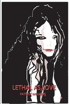 Lethal as Love by Patrick Williams