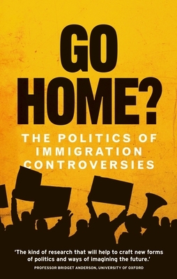 Go Home?: The Politics of Immigration Controversies by Yasmin Gunaratnam, Hannah Jones, Gargi Bhattacharyya