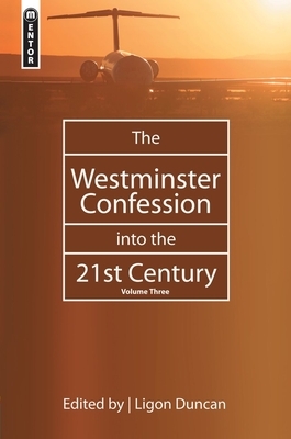 The Westminster Confession in the 21st Century, Volume 3 by Ligon Duncan