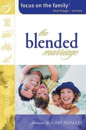 Blended Marriage Building a United Family after Remarriage by Gary Smalley, Focus on the Family