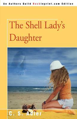 The Shell Lady's Daughter by C. S. Adler