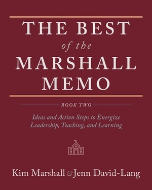 The Best of the Marshall Memo: Book Two: Ideas and Action Steps to Energize Leadership, Teaching, and Learning by Kim Marshall, Jenn David-Lang