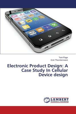 Electronic Product Design: A Case Study in Cellular Device Design by Thorsteinsson Gisli, Page Tom