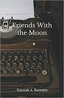 Friends With the Moon by Alicia Bardes, Hannah A Barnette, Ashley Fox