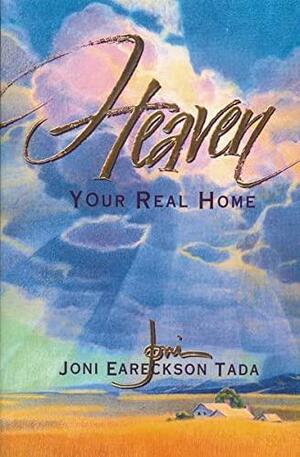Heaven: Your Real Home by Joni Eareckson Tada
