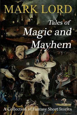 Tales of Magic and Mayhem by Mark Lord