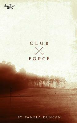 Club Force: Death on the Golf Course by Pamela Duncan