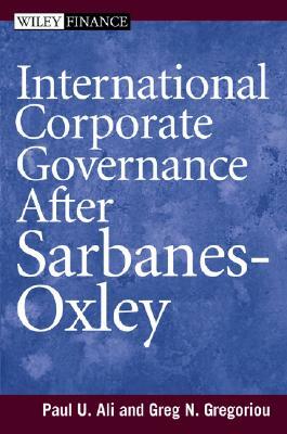 International Corporate Governance After Sarbanes-Oxley by Paul Ali, Greg N. Gregoriou