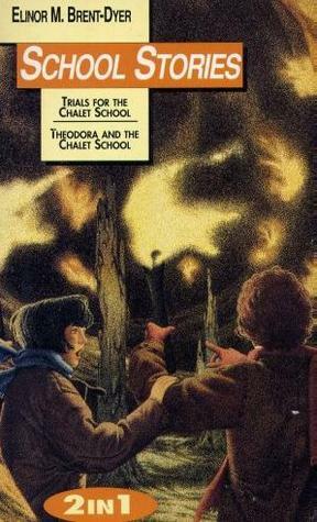 The Chalet School 2-in-1: Trials for the Chalet School & Theodora and the Chalet School by Elinor M. Brent-Dyer