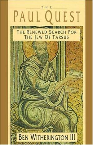 The Paul Quest: The Renewed Search for the Jews of Tarsus by Ben Witherington III