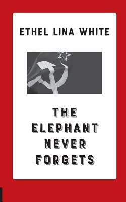 The Elephant Never Forgets by Ethel Lina White